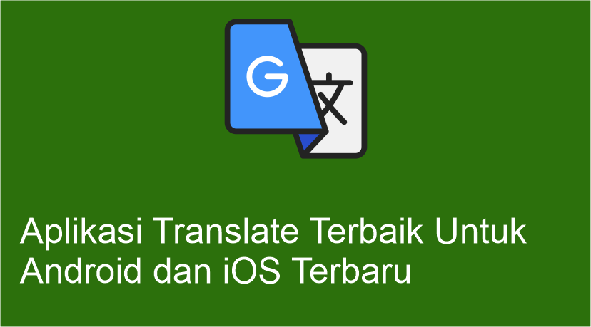 Aplikasi Translate Terbaik Untuk Android dan iOS Terbaru Aplikasi Translate Terbaik Untuk Android dan iOS Terbaru