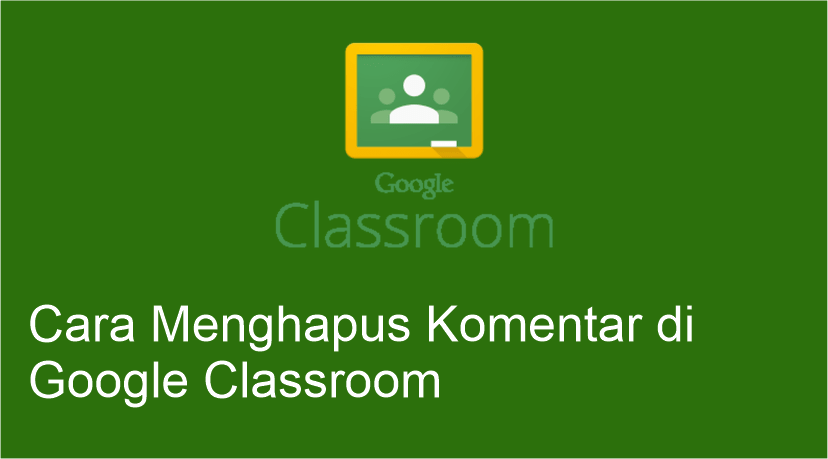 Begini Cara Menghapus Komentar di Google Classroom Cara Menghapus Komentar di Google Classroom