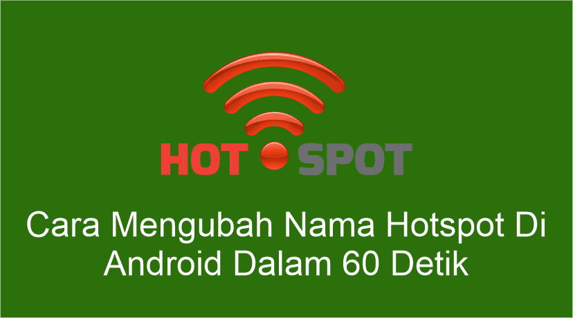 Cara Mengubah Nama Hotspot Di Android Dalam 60 Detik Cara Mengubah Nama Hotspot Di Android Dalam 60 Detik