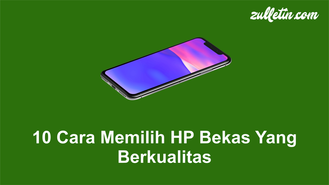 10 Cara Memilih HP Bekas Yang Berkualitas