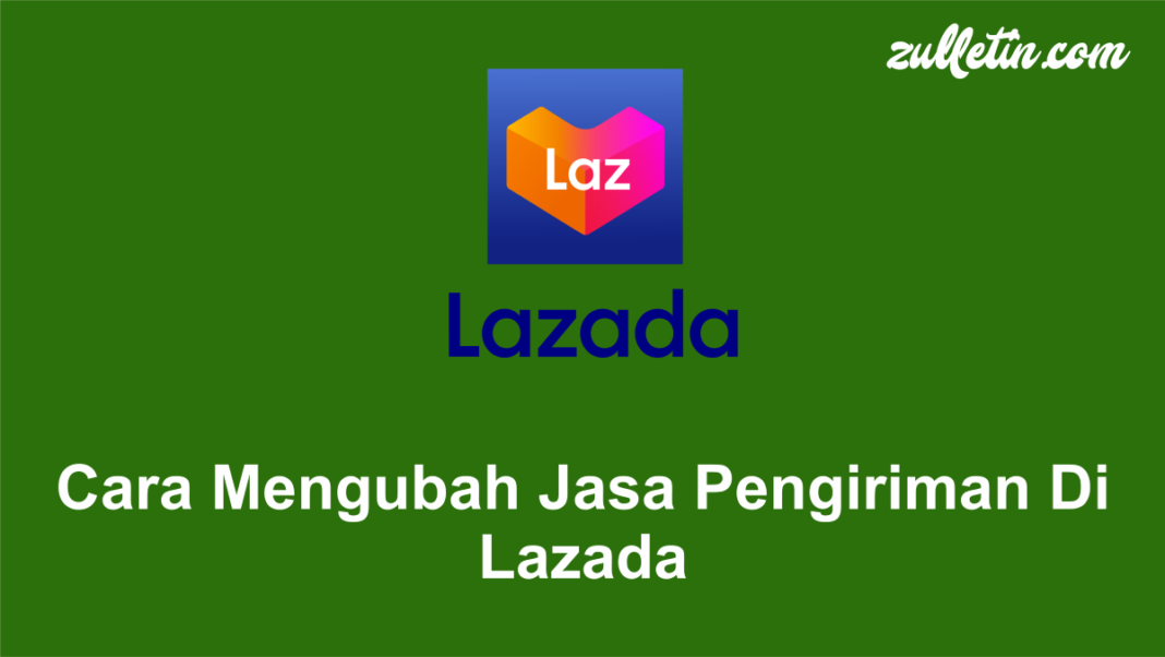 Cara Mengubah Jasa Pengiriman Di Lazada Cara Mengubah Jasa Pengiriman Di Lazada