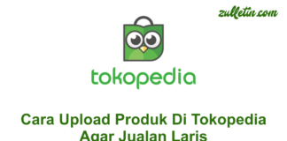Cara Upload Produk Di Tokopedia Agar Jualan Laris Cara Upload Produk Di Tokopedia Agar Jualan Laris