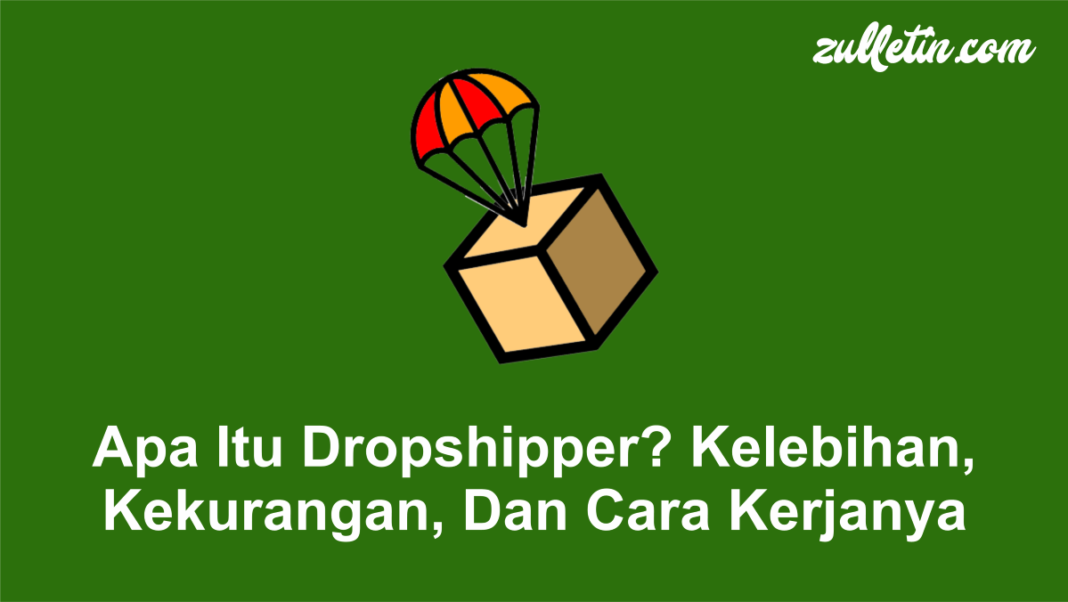 Apa Itu Dropshipper, Kelebihan, Kekurangan, Dan Cara Kerjanya
