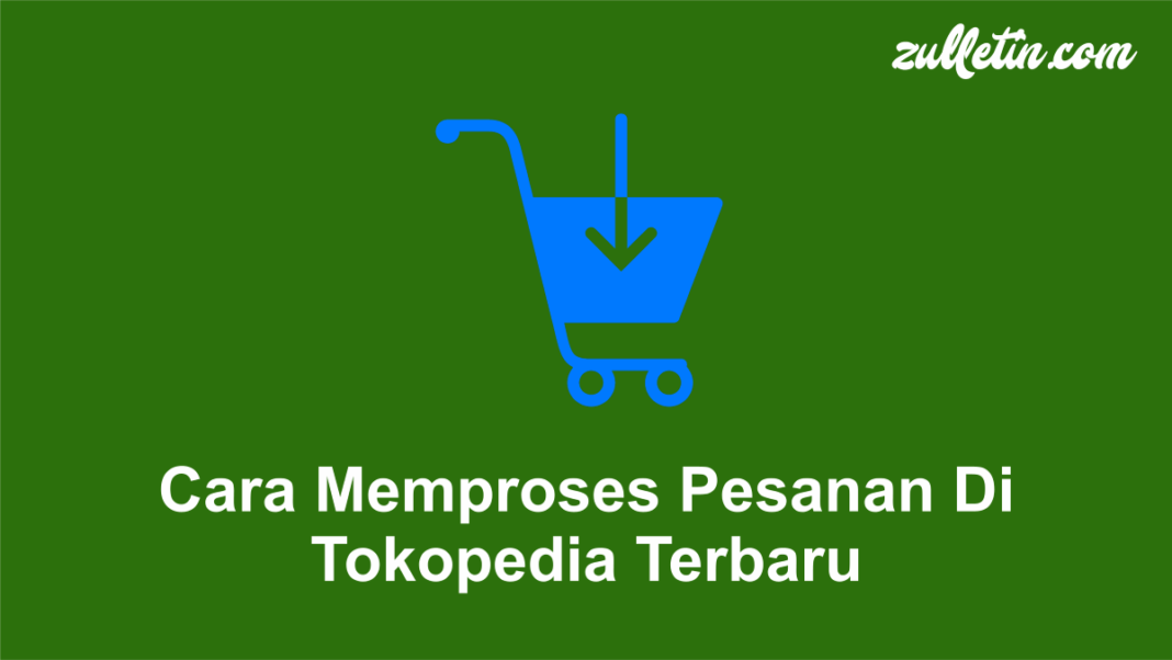 Cara Memproses Pesanan Di Tokopedia Terbaru