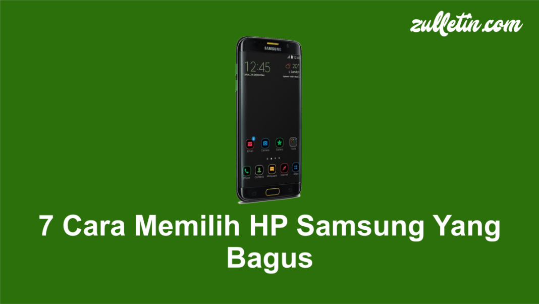 7 Cara Memilih HP Samsung Yang Bagus 7 Cara Memilih HP Samsung Yang Bagus