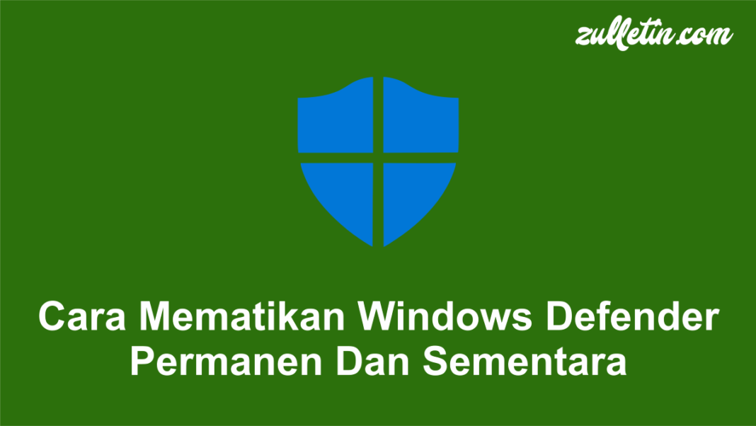 Cara Mematikan Windows Defender Permanen Dan Sementara