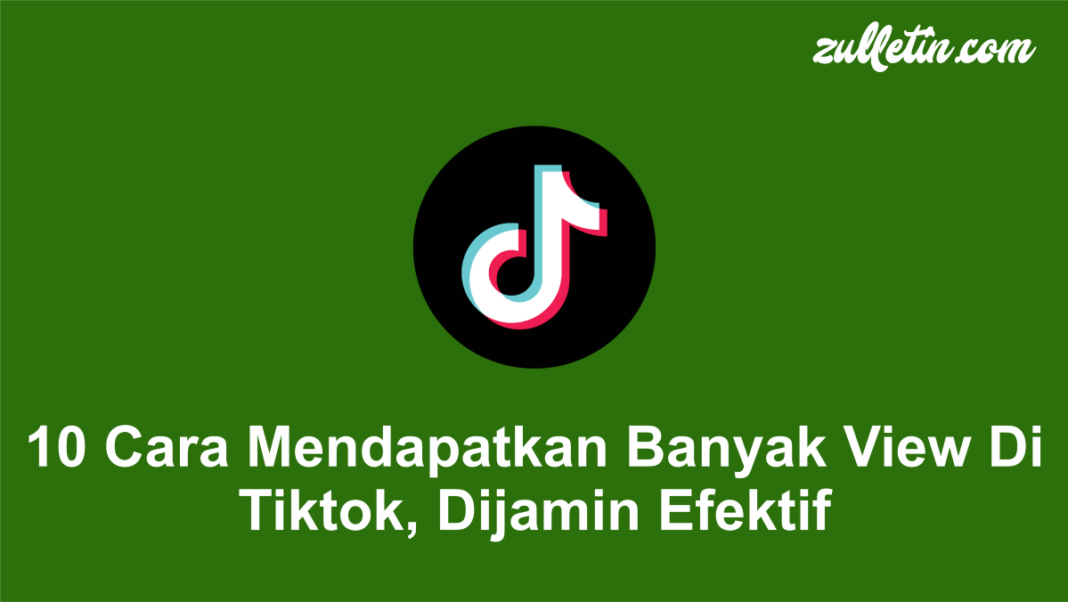 10 Cara Mendapatkan Banyak View Di Tiktok, Dijamin Efektif 10 Cara Mendapatkan Banyak View Di Tiktok, Dijamin Efektif