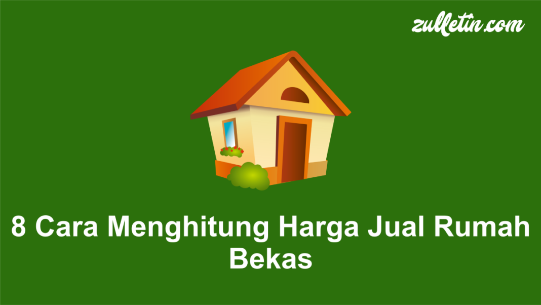 8 Cara Menghitung Harga Jual Rumah Bekas 8 Cara Menghitung Harga Jual Rumah Bekas