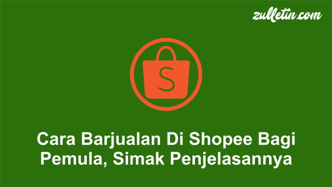 Cara Barjualan Di Shopee Bagi Pemula, Simak Penjelasannya