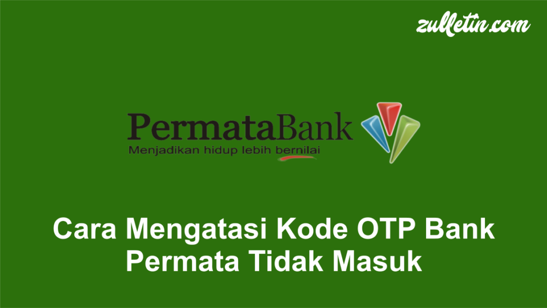 Cara Mengatasi Kode OTP Bank Permata Tidak Masuk
