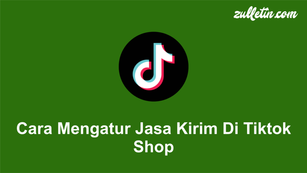 Cara Mengatur Jasa Kirim Di Tiktok Shop