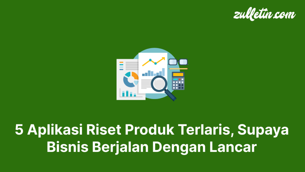 5 Aplikasi Riset Produk Terlaris, Supaya Bisnis Berjalan Dengan Lancar 5 Aplikasi Riset Produk Terlaris, Supaya Bisnis Berjalan Dengan Lancar