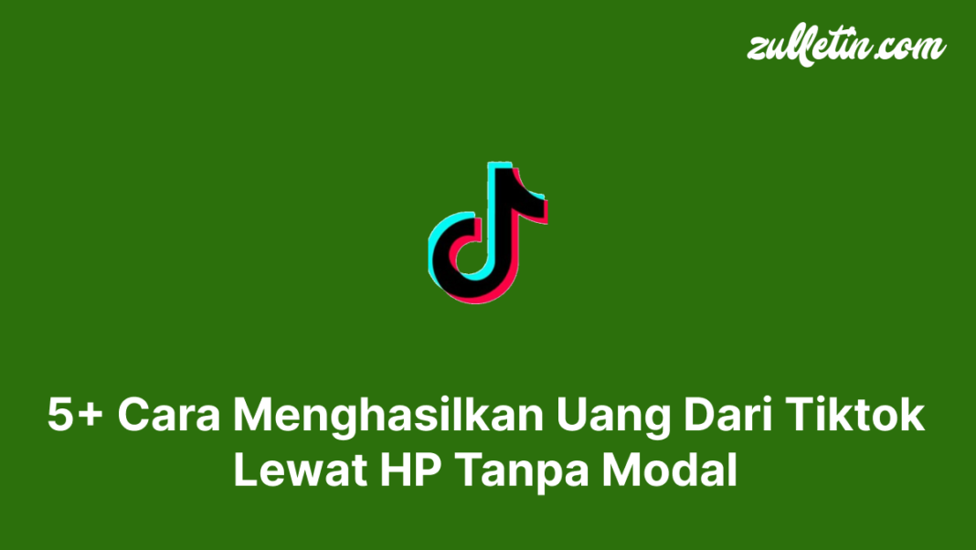 5+ Cara Menghasilkan Uang Dari Tiktok Lewat HP Tanpa Modal 5+ Cara Menghasilkan Uang Dari Tiktok Lewat HP Tanpa Modal