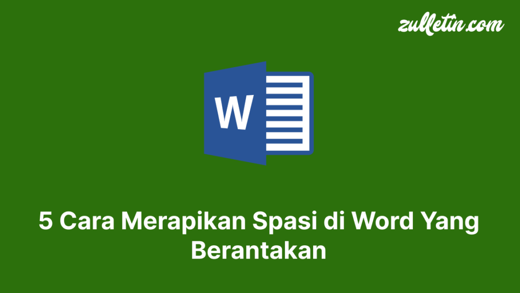 5 Cara Merapikan Spasi di Word Yang Berantakan