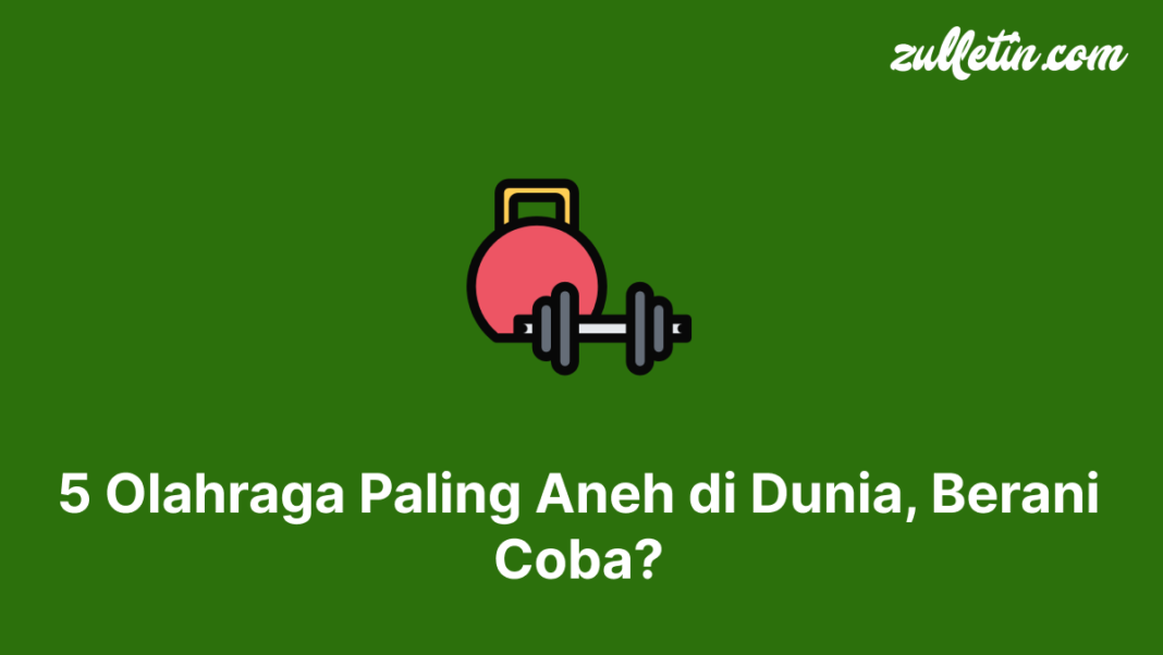 5 Olahraga Paling Aneh di Dunia, Berani Coba