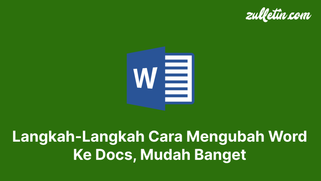 Langkah-Langkah Cara Mengubah Word Ke Docs, Mudah Banget Langkah-Langkah Cara Mengubah Word Ke Docs, Mudah Banget