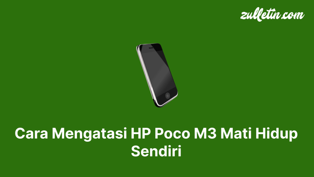 Cara Mengatasi HP Poco M3 Mati Hidup Sendiri Cara Mengatasi HP Poco M3 Mati Hidup Sendiri