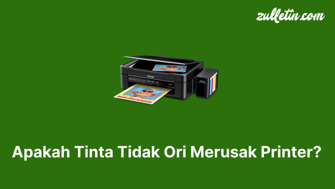 Apakah Tinta Tidak Ori Merusak Printer Apakah Tinta Tidak Ori Merusak Printer