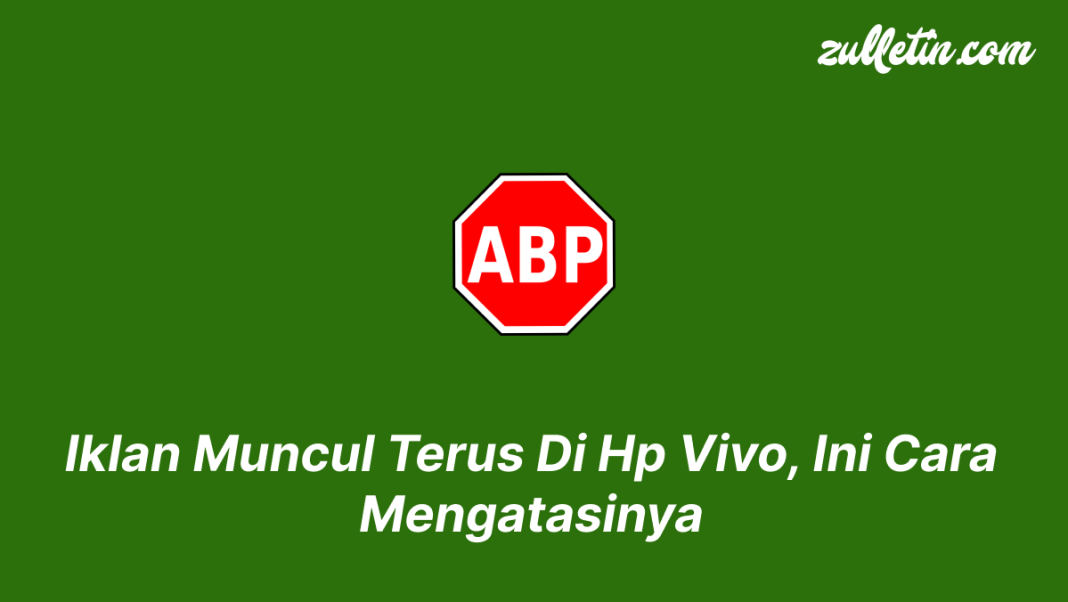 Iklan Muncul Terus Di Hp Vivo, Ini Cara Mengatasinya Iklan Muncul Terus Di Hp Vivo, Ini Cara Mengatasinya
