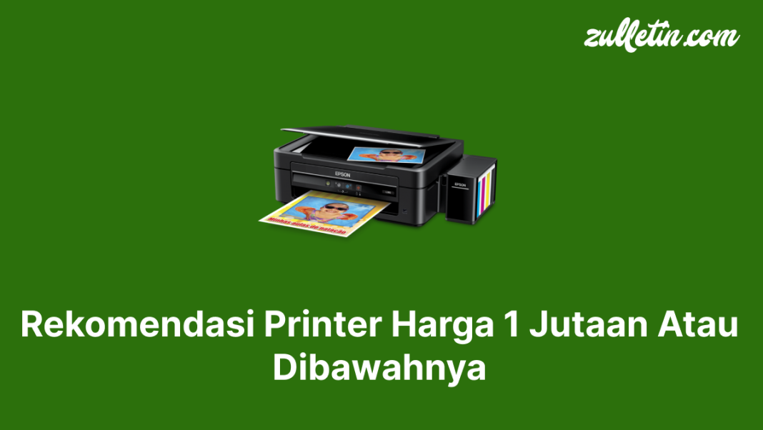 Rekomendasi Printer Harga 1 Jutaan Atau Dibawahnya Rekomendasi Printer Harga 1 Jutaan Atau Dibawahnya