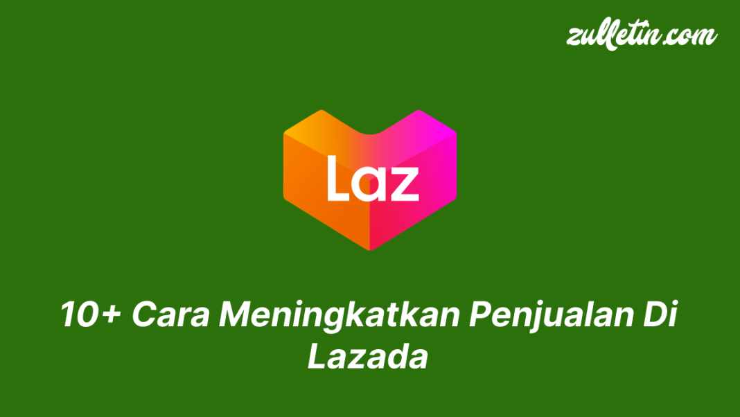 10+ Cara Meningkatkan Penjualan Di Lazada 10+ Cara Meningkatkan Penjualan Di Lazada