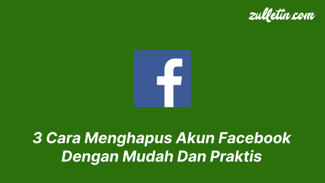 3 Cara Menghapus Akun Facebook Dengan Mudah Dan Praktis 3 Cara Menghapus Akun Facebook Dengan Mudah Dan Praktis