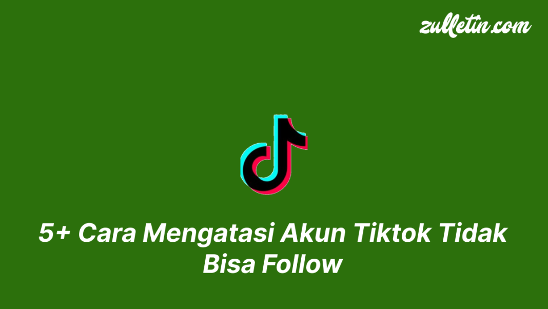 5+ Cara Mengatasi Akun Tiktok Tidak Bisa Follow