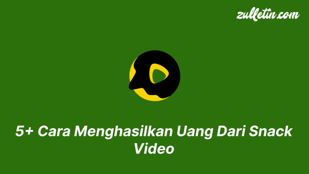 5+ Cara Menghasilkan Uang Dari Snack Video