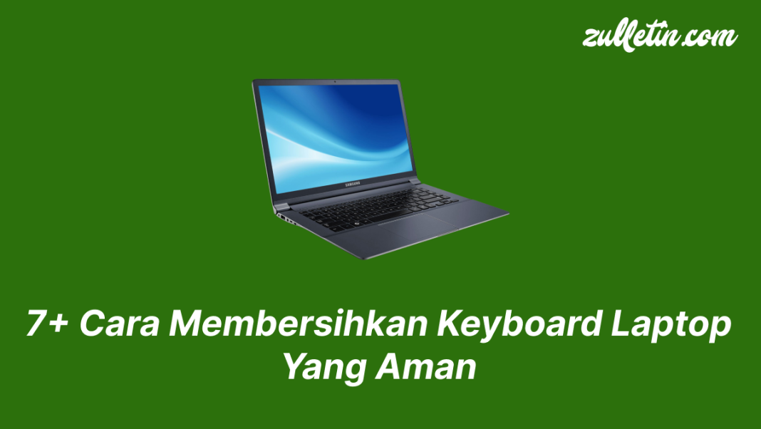 7+ Cara Membersihkan Keyboard Laptop Yang Aman