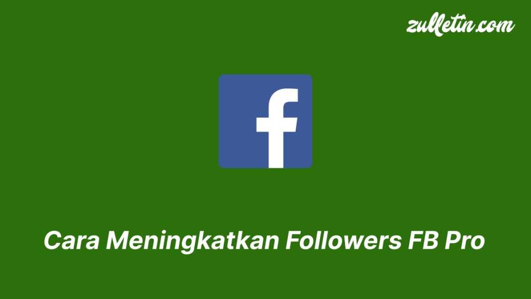 Cara Meningkatkan Followers FB Pro