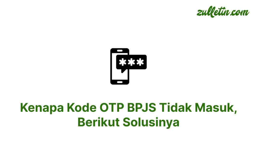 Kenapa Kode OTP BPJS Tidak Masuk, Berikut Solusinya Kenapa Kode OTP BPJS Tidak Masuk, Berikut Solusinya