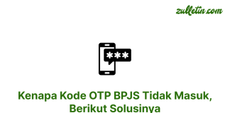 Kenapa Kode OTP BPJS Tidak Masuk, Berikut Solusinya Kenapa Kode OTP BPJS Tidak Masuk, Berikut Solusinya