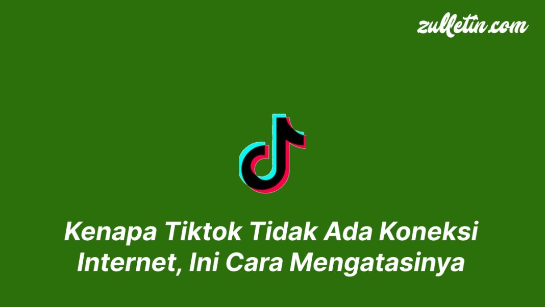 Kenapa Tiktok Tidak Ada Koneksi Internet, Ini Cara Mengatasinya Kenapa Tiktok Tidak Ada Koneksi Internet, Ini Cara Mengatasinya