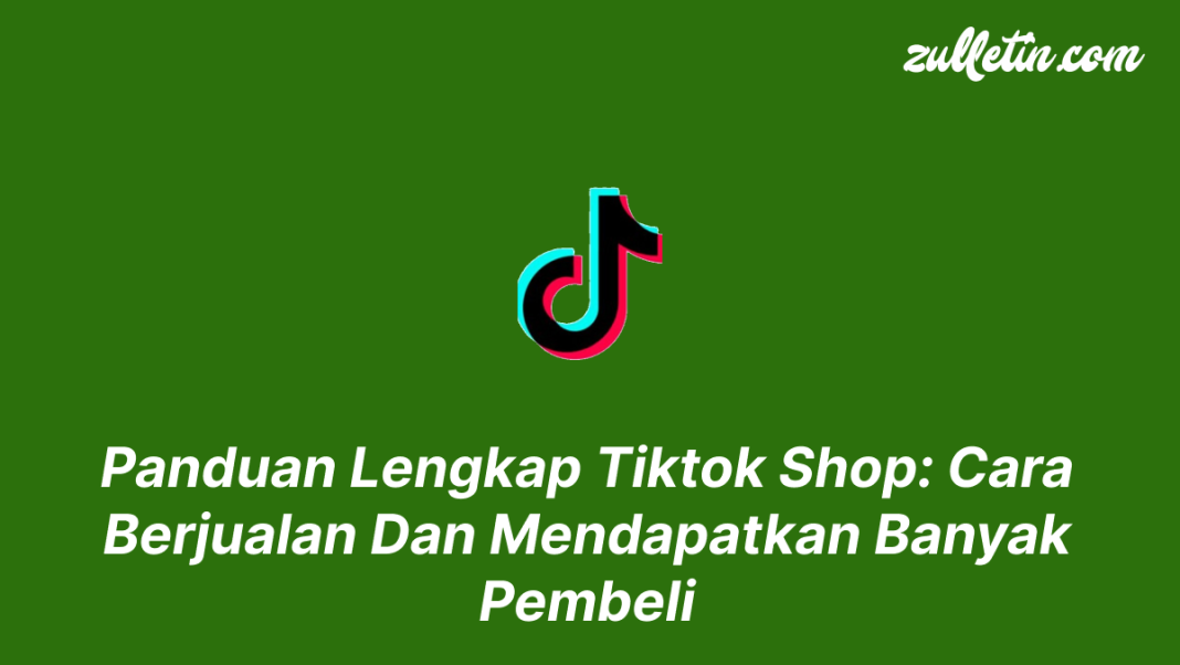 Panduan Lengkap Tiktok Shop Cara Berjualan Dan Mendapatkan Banyak Pembeli Panduan Lengkap Tiktok Shop Cara Berjualan Dan Mendapatkan Banyak Pembeli