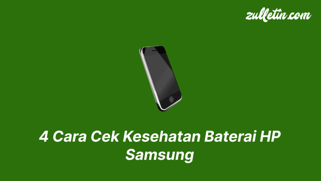 4 Cara Cek Kesehatan Baterai HP Samsung 4 Cara Cek Kesehatan Baterai HP Samsung