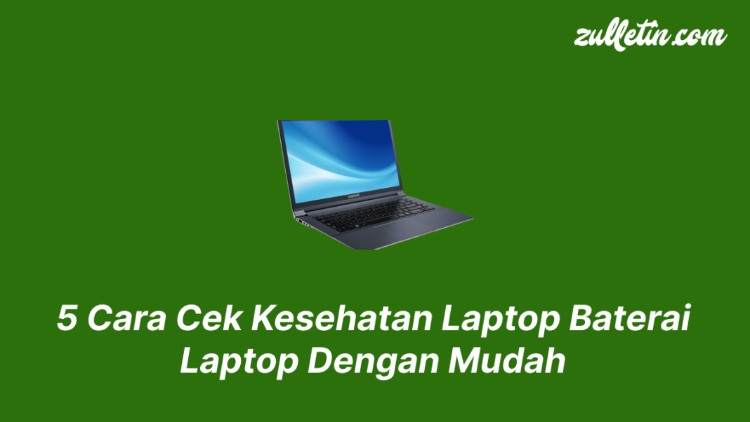 5 Cara Cek Kesehatan Laptop Baterai Laptop Dengan Mudah 5 Cara Cek Kesehatan Laptop Baterai Laptop Dengan Mudah