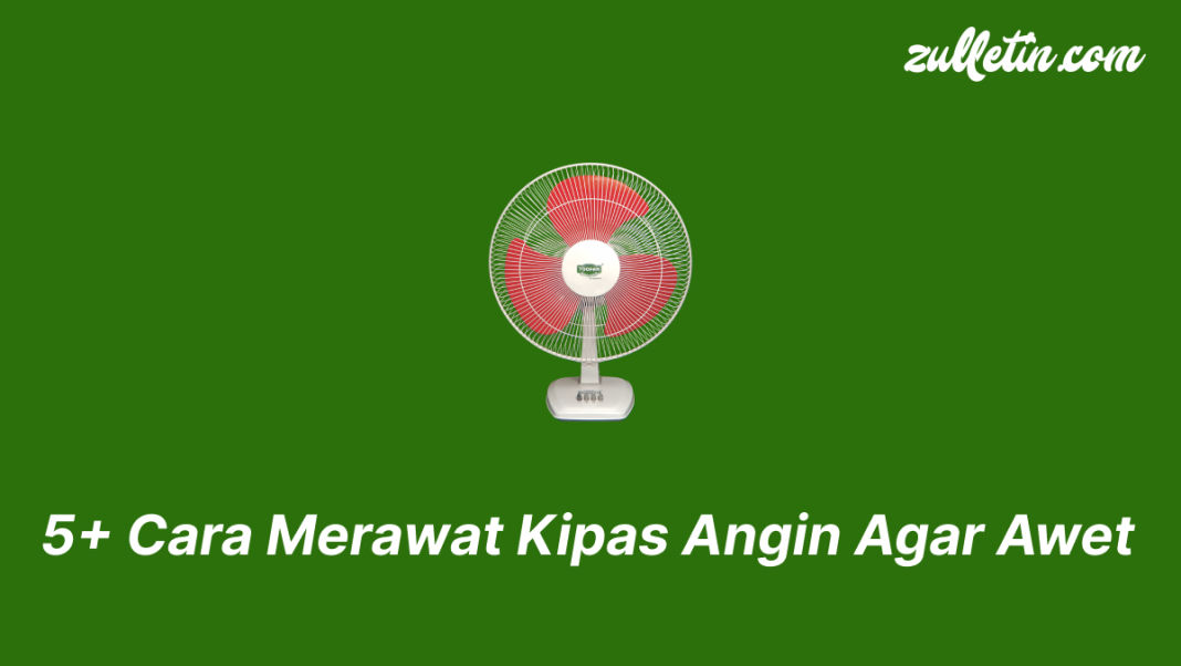 5+ Cara Merawat Kipas Angin Agar Awet