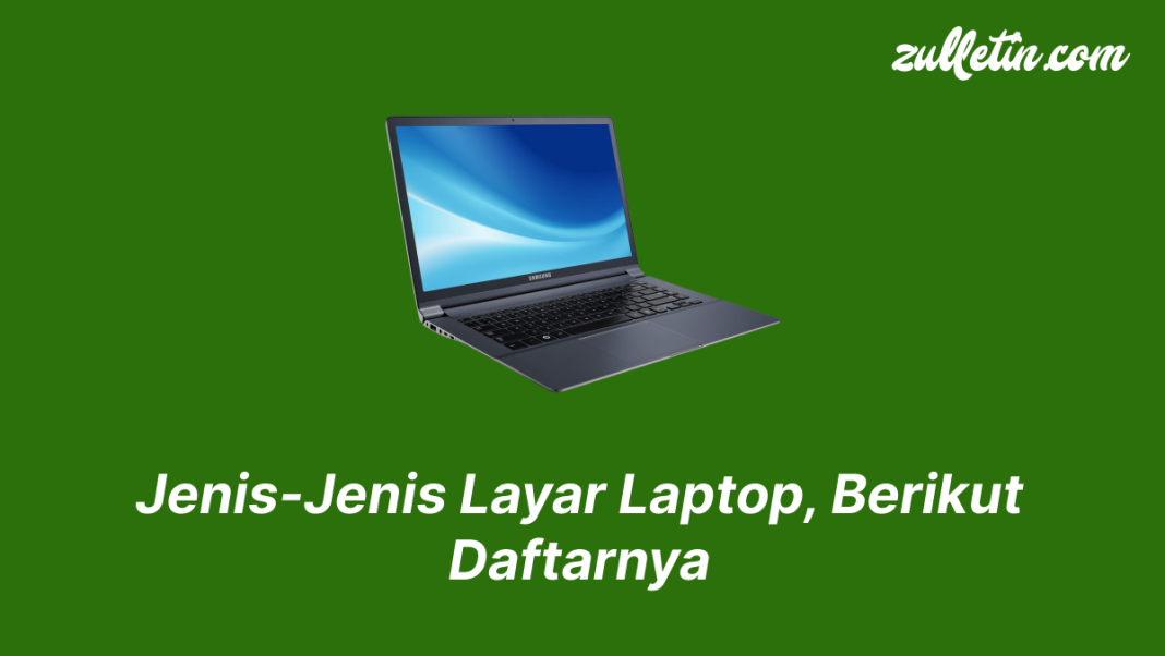 Jenis-Jenis Layar Laptop, Berikut Daftarnya