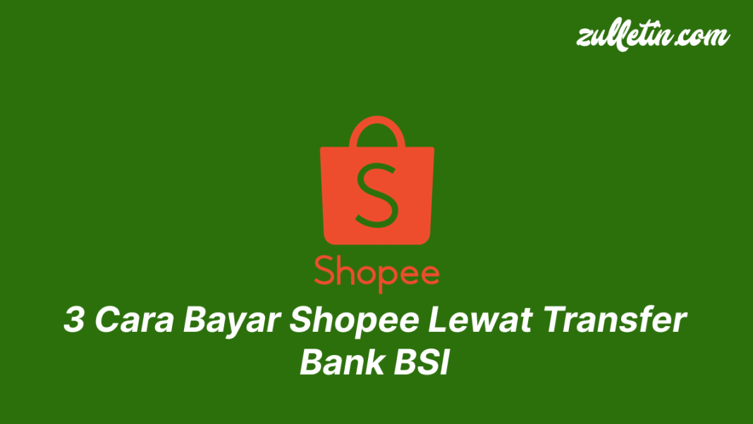 3 Cara Bayar Shopee Lewat Transfer Bank BSI