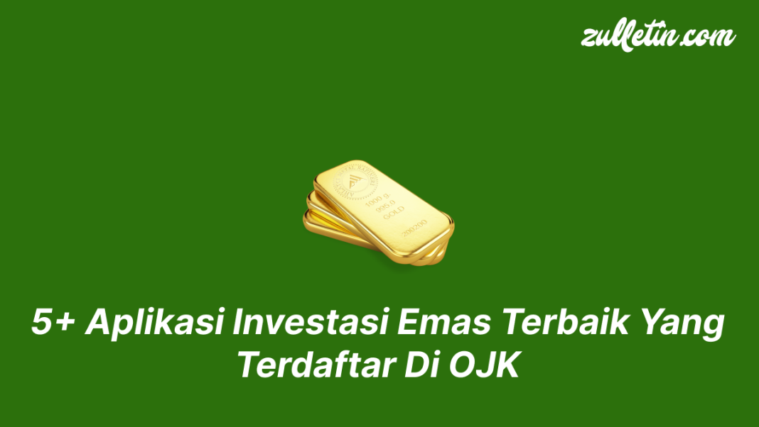 5+ Aplikasi Investasi Emas Terbaik Yang Terdaftar Di OJK