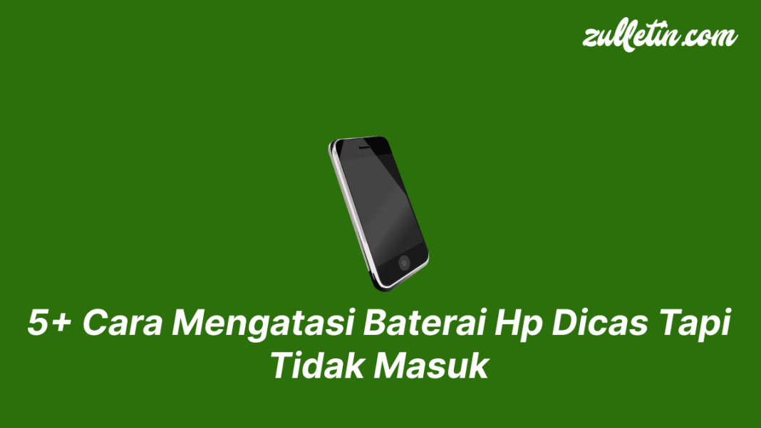 5+ Cara Mengatasi Baterai Hp Dicas Tapi Tidak Masuk 5+ Cara Mengatasi Baterai Hp Dicas Tapi Tidak Masuk