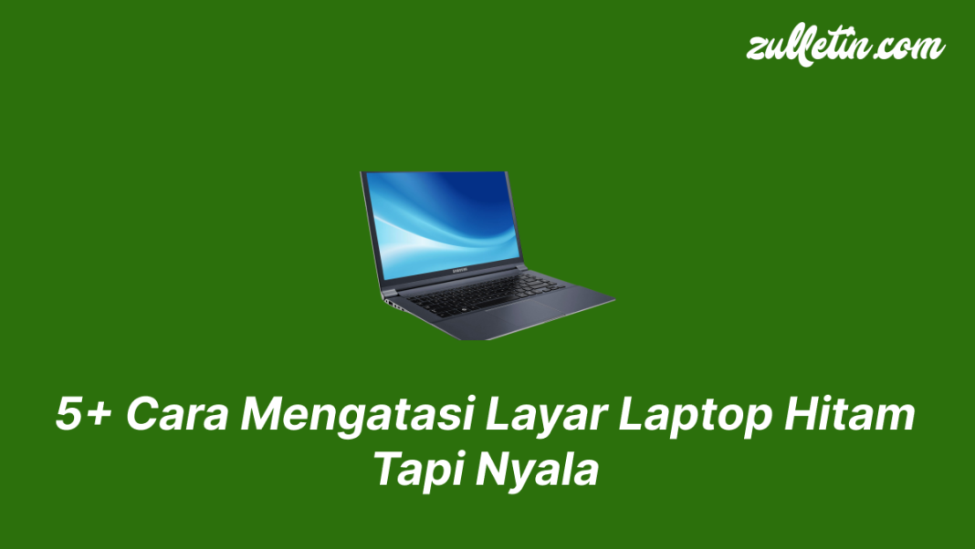 5+ Cara Mengatasi Layar Laptop Hitam Tapi Nyala