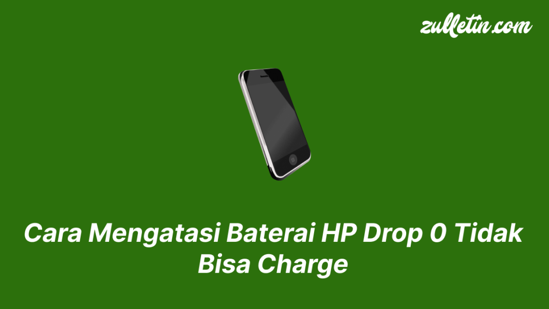 Cara Mengatasi Baterai HP Drop 0 Tidak Bisa Charge
