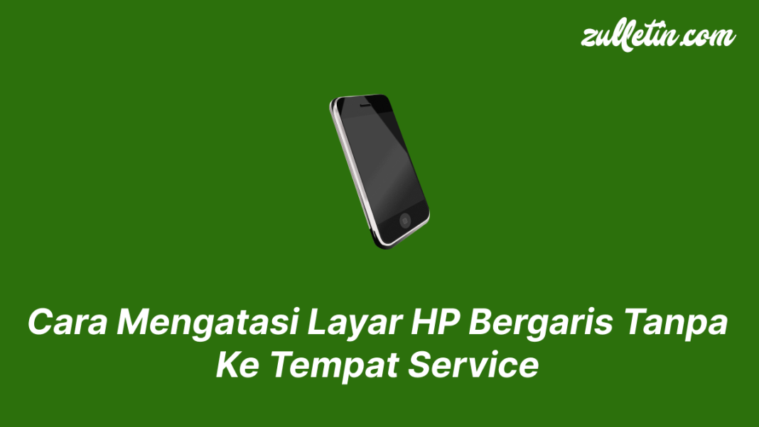 Cara Mengatasi Layar HP Bergaris Tanpa Ke Tempat Service Cara Mengatasi Layar HP Bergaris Tanpa Ke Tempat Service