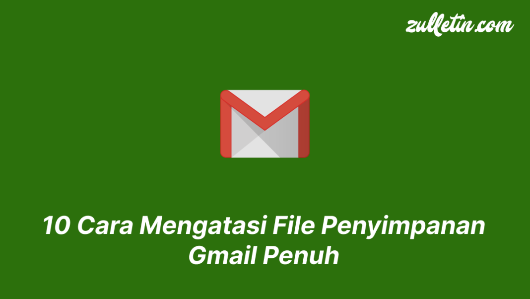 10 Cara Mengatasi File Penyimpanan Gmail Penuh