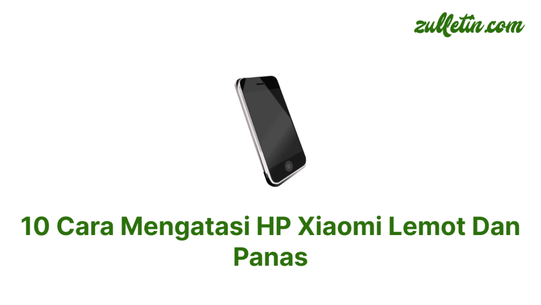 10 Cara Mengatasi HP Xiaomi Lemot Dan Panas 10 Cara Mengatasi HP Xiaomi Lemot Dan Panas