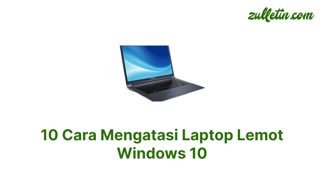 10 Cara Mengatasi Laptop Lemot Windows 10 10 Cara Mengatasi Laptop Lemot Windows 10