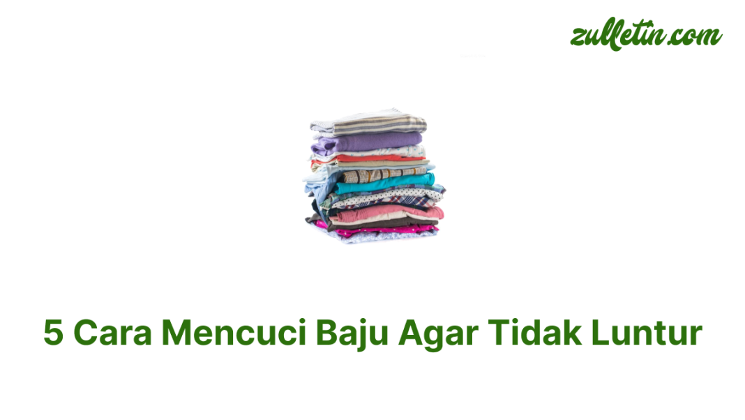 5 Cara Mencuci Baju Agar Tidak Luntur