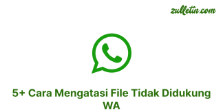 5+ Cara Mengatasi File Tidak Didukung WA 5+ Cara Mengatasi File Tidak Didukung WA
