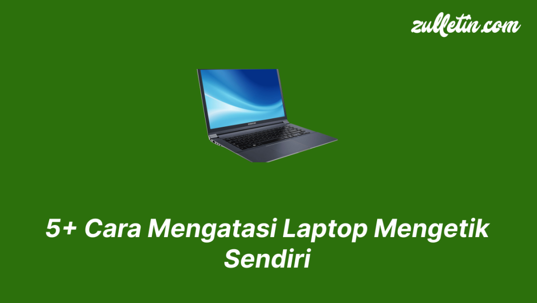5+ Cara Mengatasi Laptop Mengetik Sendiri 5+ Cara Mengatasi Laptop Mengetik Sendiri
